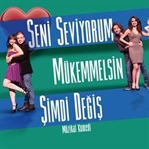 Seni Seviyorum, Mükemmelsin, Şimdi Değiş