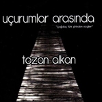 Tozan Alkan / Uçurumlar Arasında...