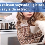 Son 1 Yılda İş Bırakan Kadınların Sayısı Arttı