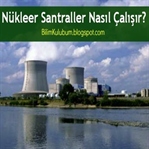 Nükleer Santraller Nasıl Çalışır?