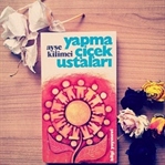 Okuduklarım #21: Yapma Çiçek Ustaları-Ayşe Kilimci