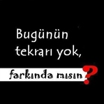 Bugünün tekrarı yok, farkında mısın?