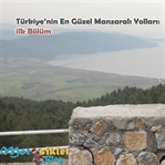 Türkiye’nin En Güzel Manzaralı Yolları: İlk Bölüm