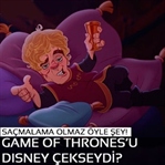 Game Of Thrones’u Disney çekseydi!
