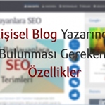 Kişisel Blog Yazarında Olması Gereken Özellikler