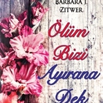 Kitap Yorumu:Ölüm Bizi Ayırana Dek-Barbara Zitwer