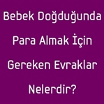 Bebek Doğduğunda Para Almak İçin Gereken Evraklar