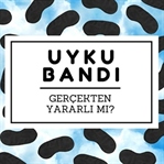 Uyku Bandı ya da Göz Bandı Gerçekten Yararlı mı?
