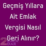 Geçmiş Yıllara Ait Emlak Vergisi Nasıl Geri Alınır