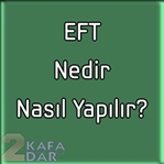 EFT Nedir? Nasıl Yapılır?
