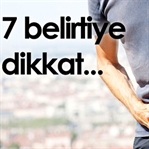 7 Belirtiye Dikkat...