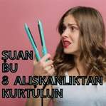 Saçlarınızı Korumak İçin Şuan Bu 8 Şeyden Kurtulun