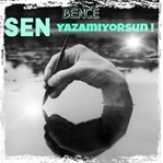 BENCE SEN YAZAMIYORSUN !