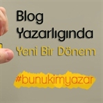 Blog yazarlığında yeni bir dönem başlıyor!