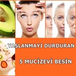 Yaşlılığı Durduran 5 Mucizevi Besin