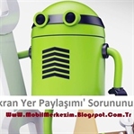 Android 'Ekran Yer Paylaşımı' Sorununun Çözümü