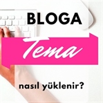 BLOG TEMASI NASIL DEĞIŞIR?