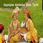 Geçmişten Günümüze Moda Tarihi ve Değişimleri