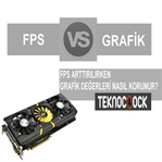 FPS Arttırırken Grafikler Nasıl Korunur?