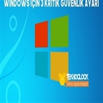 Windows İçin Kritik 3 Güvenlik Ayarı