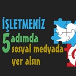 İşletmeniz 5 Adımda Sosyal Medyada Etkin Yer Alsın