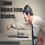 2 Adımda Bilgisayarınız Daha Hızlı Açılsın!