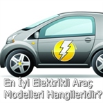 En İyi Elektrikli Araç Modelleri Hangileridir?