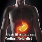 Gastriti Anlamanın Yolları Nelerdir?