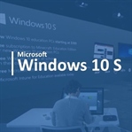 Microsoft, Windows 10 S'yi test etmenizi istiyor