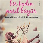 BİR KADIN NASIL BÜYÜR