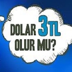 DOLAR 3 TL olur mu ?