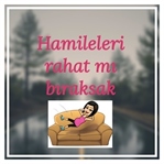 Hamileleri rahat mı bıraksak?