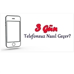 3 Gün Telefonsuz Nasıl Geçer?