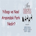 Yılbaşı ve Noel Arasındaki Fark Nedir?