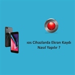 iPhone Programsız Ekran Kaydı Nasıl Yapılır?