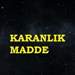 KARANLIK MADDE