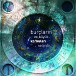 Burçların En Büyük Korkuları