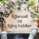 Hobi edinmek isteyenlere eğlenceli hobiler