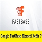 Google Fast Base Nedir ? Ne İşe Yarar ?