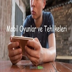 Mobil Oyunlar Tehlikeli Olabilir mi?