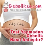 Test Yapmadan Gebelik Nasıl Anlaşılır?