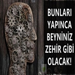 BUNLARI YAPINCA BEYNİNİZ ZEHİR GİBİ OLACAK!