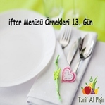 13. Gün iftar Menüsü Tavsiyeleri