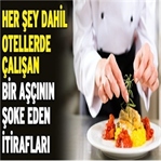 BOMBA.!! Otelde Çalışan Bir Aşçın İtirafları.