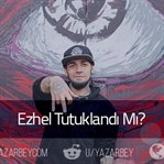 Ezhel Tutuklandı Mı?