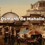 Osmanlı'da Mahalle Kültürü