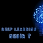Deep Learning (Derin Öğrenme) Nedir ?