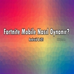 Fortnite Mobile Nasıl Oynanır?