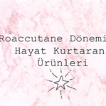 Roaccutane Dönemimin Hayat Kurtaran Ürünleri