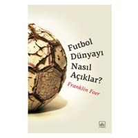 Futbol Dünyayı Nasıl Açıklar - Futbol Kitapları